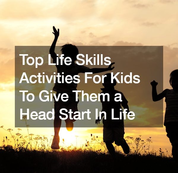 Top Life Skills Activities For Kids To Give Them a Head Start In Life