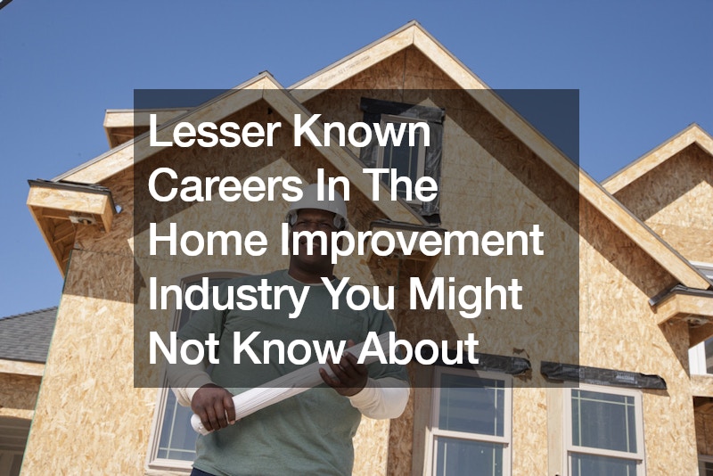 Lesser Known Careers In The Home Improvement Industry You Might Not Know About