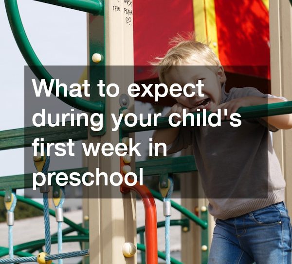 What to expect during your childs first week in preschool