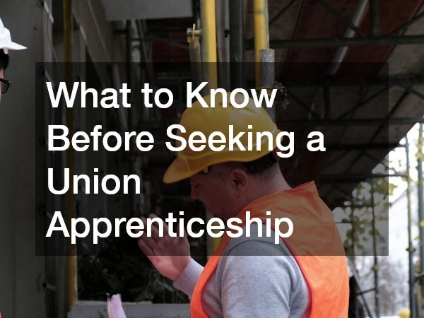 What to Know Before Seeking a Union Apprenticeship