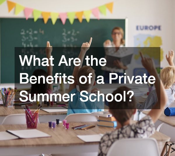 What Are the Benefits of a Private Summer School?