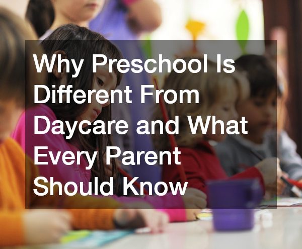 Why Preschool Is Different From Daycare and What Every Parent Should Know